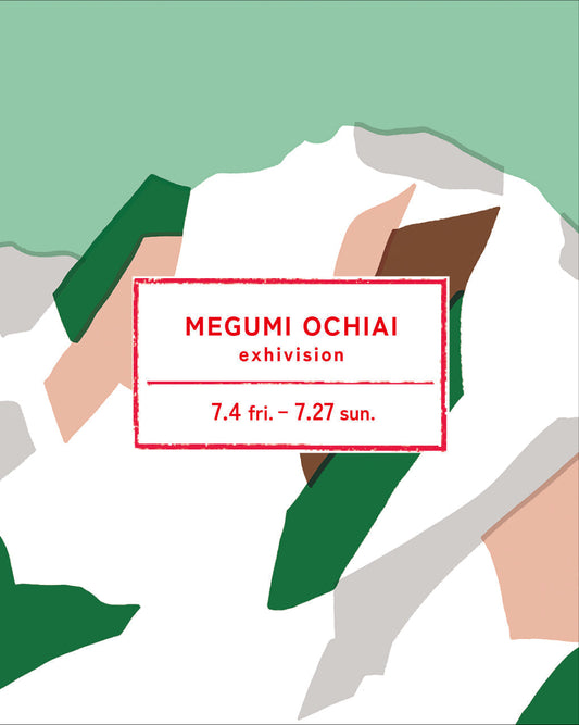 megumi ochiai exhibition 25/7/4 fri.- 7/27 sun.