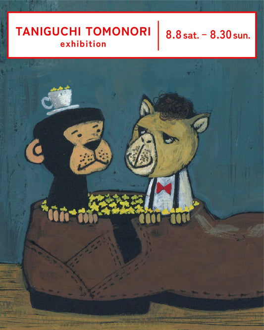 TANIGUCHI TOMONORI exhibition 26/8/8 sat.- 8/30 sun.